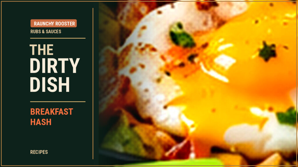 Raunchy Rooster – The Dirty Dish – BREAKFAST HASH