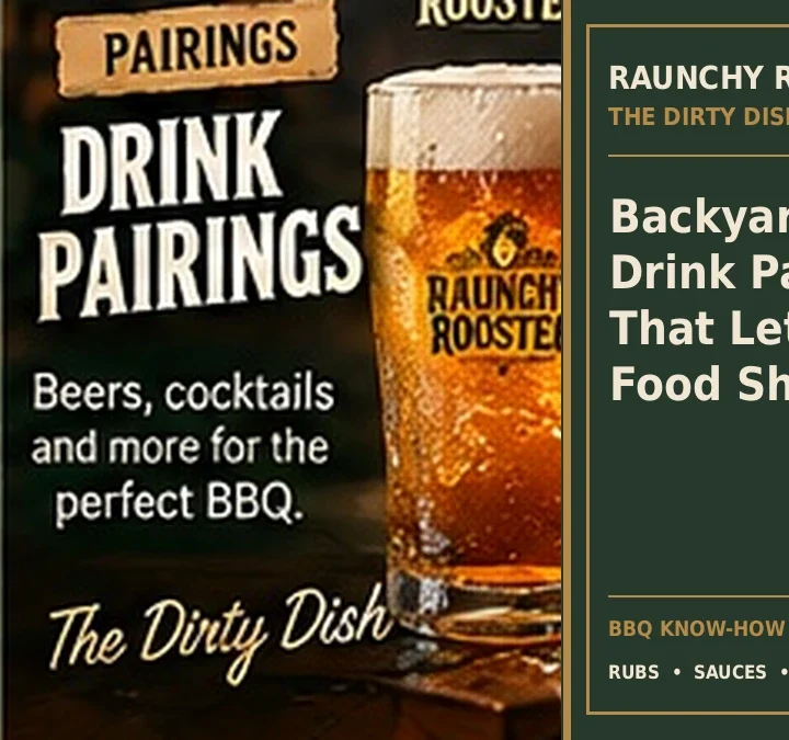The Dirty Dish · Backyard BBQ Drink Pairings That Let the Food Shine