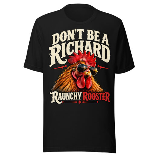 Don't Be a Richard T-Shirt | Raunchy Rooster